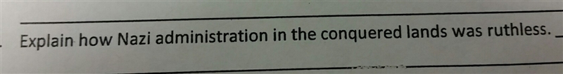 Explain how Nazi administration in the conquered lands was ruthless.-example-1