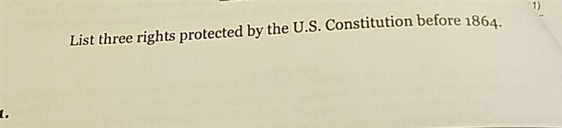 List three rights protected by the U.S, Constitution before 1864.-example-1