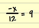 -X/12 =9? Answer? It's not a fraction.-example-1