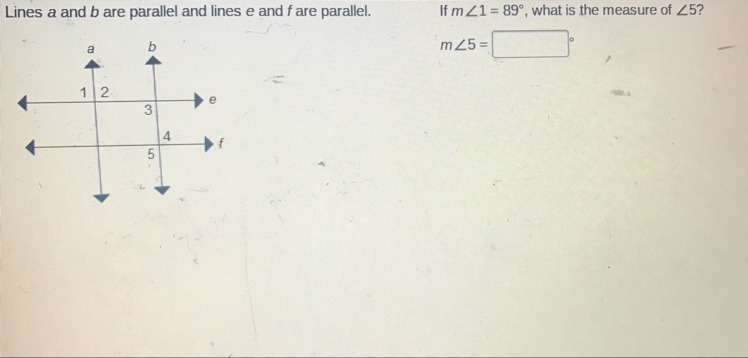 Lines A and b are parallel and lines e and f are parallel. If m<1=89, what is the-example-1