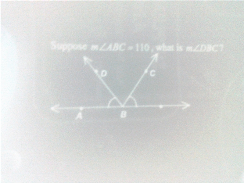 I need help. Suppose angle ABC equals 110. What is angle DBC? Would it be 70?-example-1