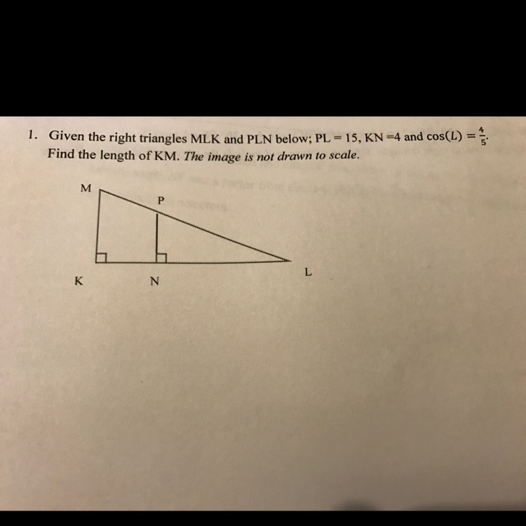 Given the right triangle MLK and PLN below ; PL=15, KN=4 and cos(L)= (4/5). Find the-example-1