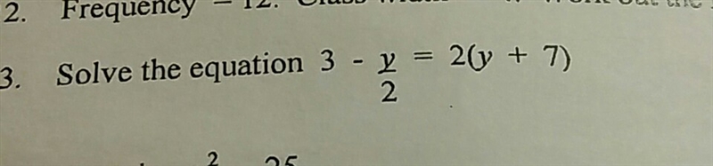 3 - y/2 = 2(y + 7) can u plz show me the working out, thx-example-1