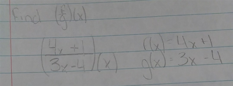 Find (f/g)(x) f(x)=4x+1 g(x) =3x-4-example-1