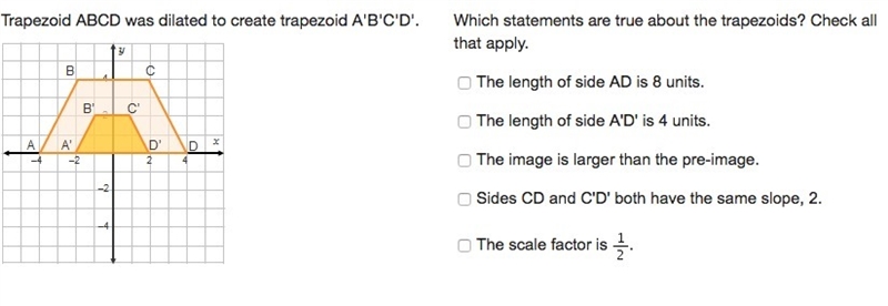 CAN YOU HELP ME FAST PLZ Trapezoid ABCD was dilated to create trapezoid A'B'C'D'.-example-1