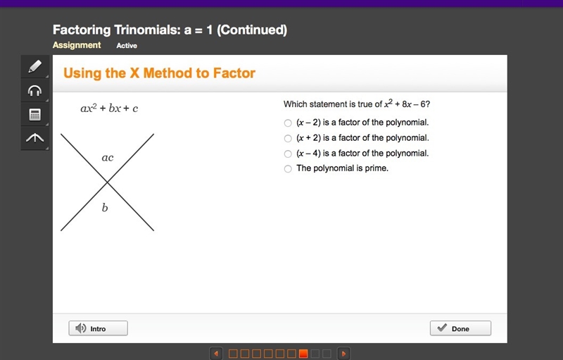 I need help please! Which statement is true of x2 + 8x – 6? (x – 2) is a factor of-example-1