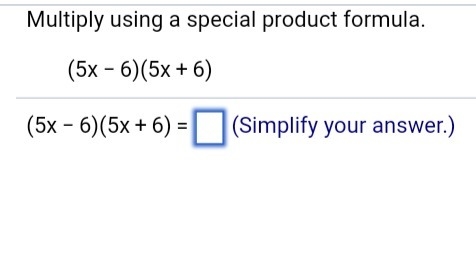 Multiply using a special product formula (5x-6)(5x+6)=□ (Simplify Your Answer)-example-1