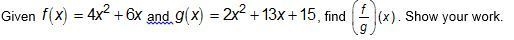 2. Given f(x)=4^2+6x and g(x)=2x^2+15, fine (f/g)(x)-example-1