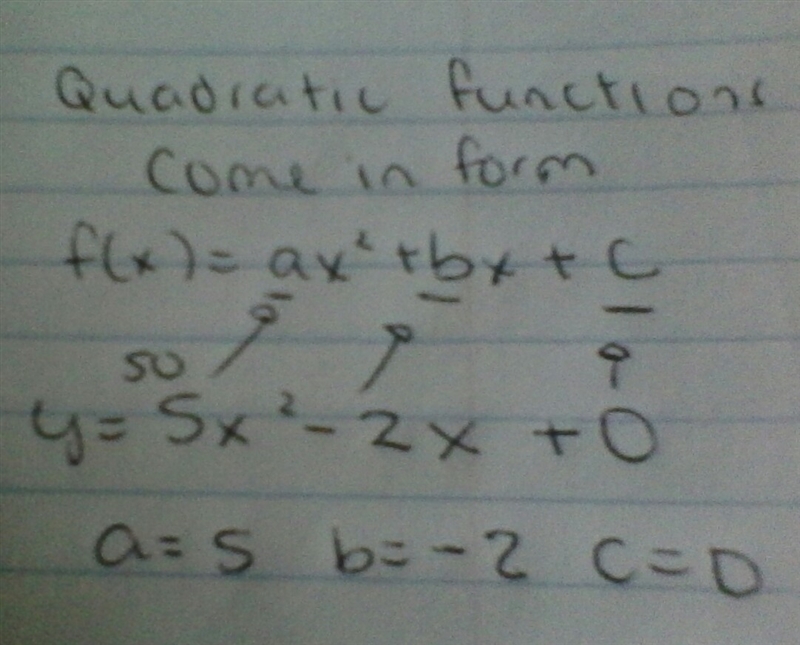 Given the quadratic function y=5x^2−2x identify a, b and c. a = 5 b = 0 c = -2 a = 5 b-example-1