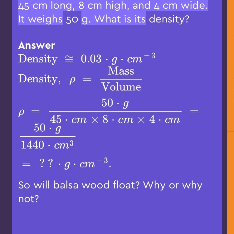 You have a piece of balsa wood that is 45 cm long, 8 cm high, and 4 cm wide. It weighs-example-1