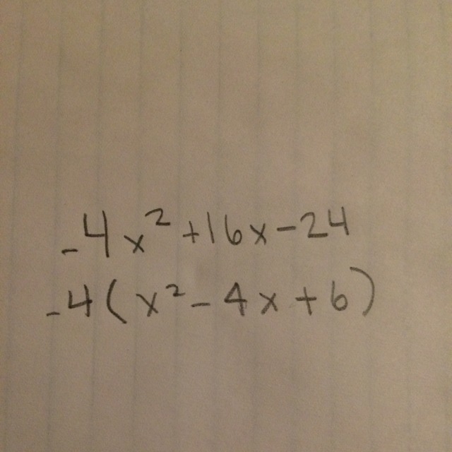 Factor completely −4x2 + 16x − 24. (4 points) Select one: a. −1(x2 − 16x + 24) b. −4(x-example-1