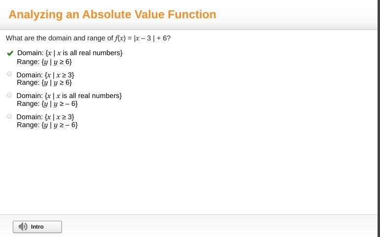 What are the domain and range of f(x) = |x – 3 | + 6? Domain: x  Range:  y ≥ 6 Domain-example-1