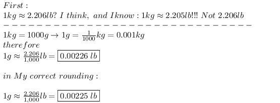 If 1 kilogram = 2.206 pounds, how many pounds are in a gram? 2206 2.206 0.002206 22.06-example-1