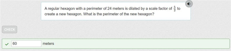 A regular hexagon with a perimeter of 24 meters is dilated by a scale factor of 5252 to-example-1