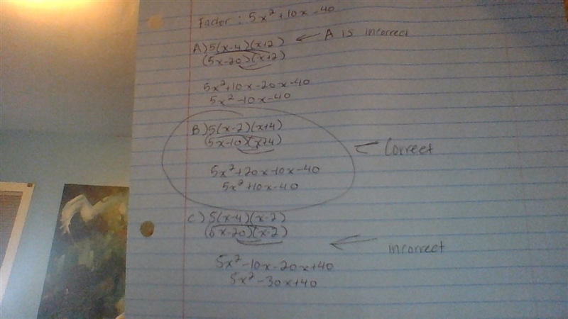 Factor completely. 5x 2 + 10x - 40 A.) 5(x - 4)(x + 2) B.) 5(x - 2)(x + 4) C.) 5(x-example-1