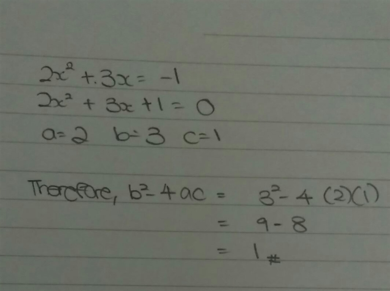 What is the value of b^2 - 4ac for the following equation? 2x^2 + 3x = -1-example-1