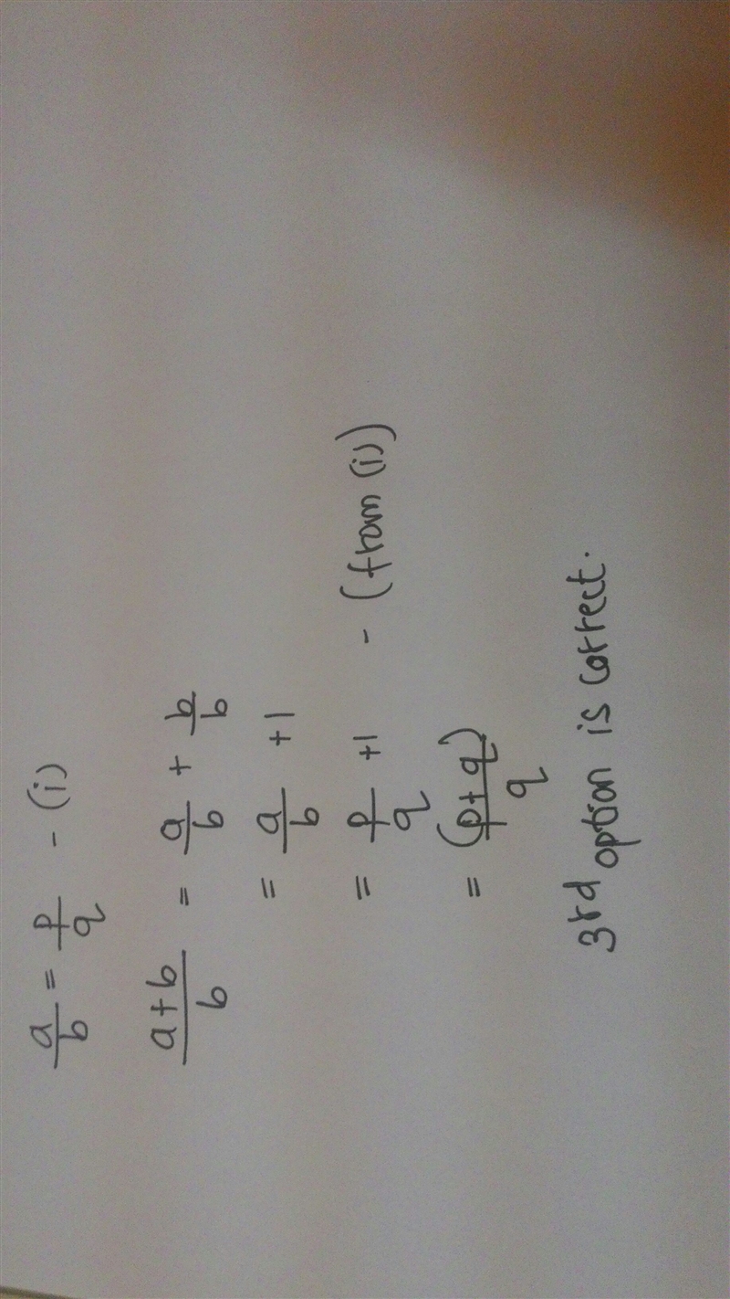 If a /b = p /q, then (a + b )/b = _______. (p + b )/q (p + p)/q (p + q)/q (p + a)/q-example-1