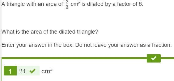 A triangle with an area of 2/3 cm² is dilated by a factor of 6. What is the area of-example-1