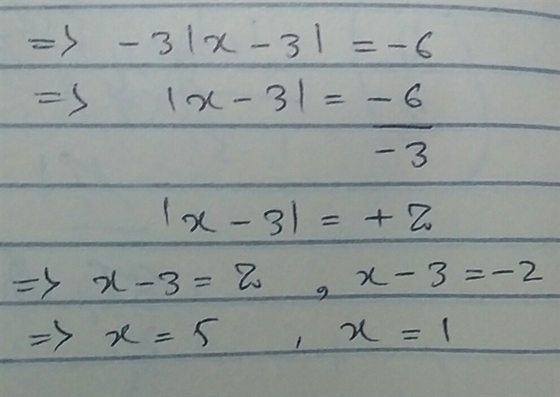 Solve for x: −3|x − 3| = −6 x = 1, x = −1 x = 1, x = 5 x = 0, x = 5 No solutions-example-1