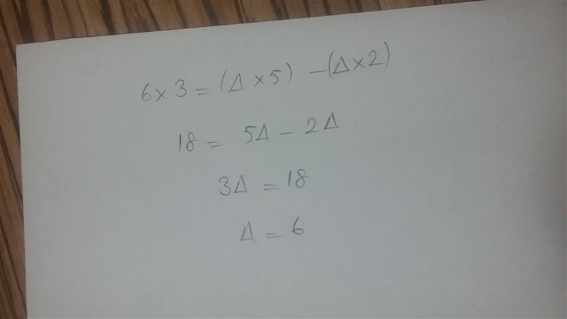 What number does ▲ stand for in this equation? 6 × 3 = (▲ × 5) – (▲ × 2)-example-1