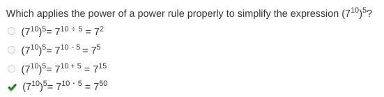 Which applies the power of a power rule properly to simplify the expression (710)5? (710)5= 710 ÷ 5 = 72 (710)5= 710 - 5 = 75 (710)5= 710 + 5 = 715 (710)5= 710 · 5 = 750-example-1