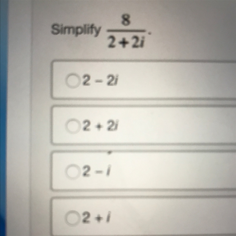 Simplify 8 over 2+ 2i-example-1