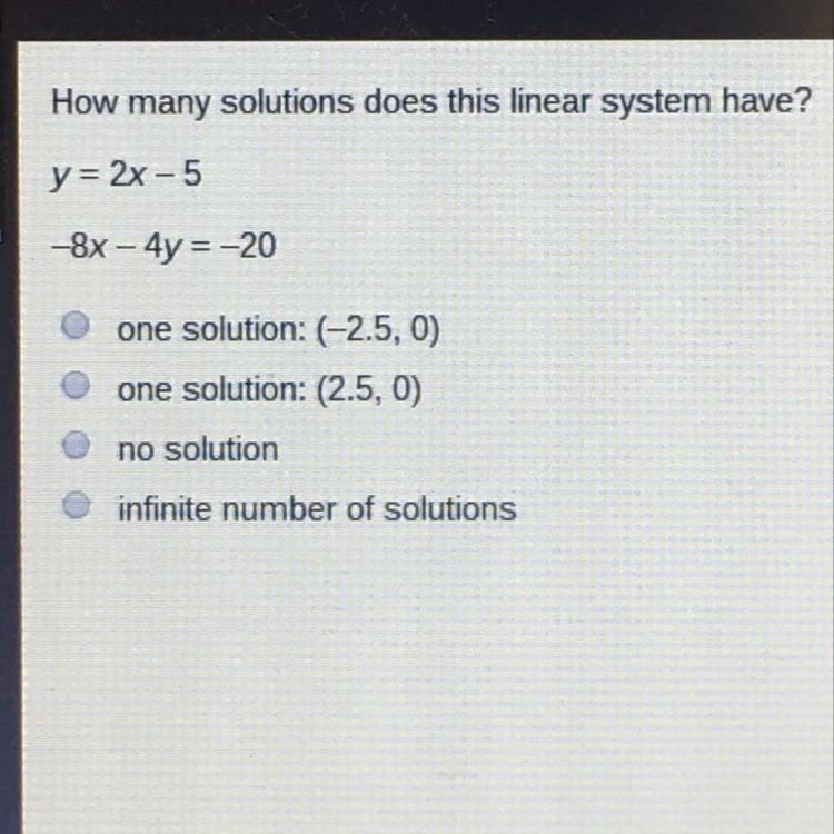 How many solutions does this linear system have y = 2x - 5 -8x - 4y = -20-example-1