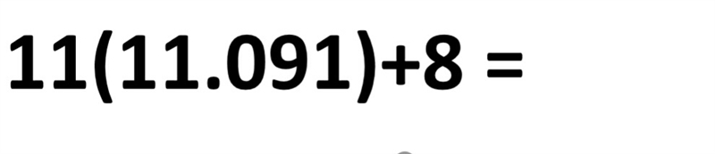 What do I do first? do I multiply 11×11.091 first?-example-1