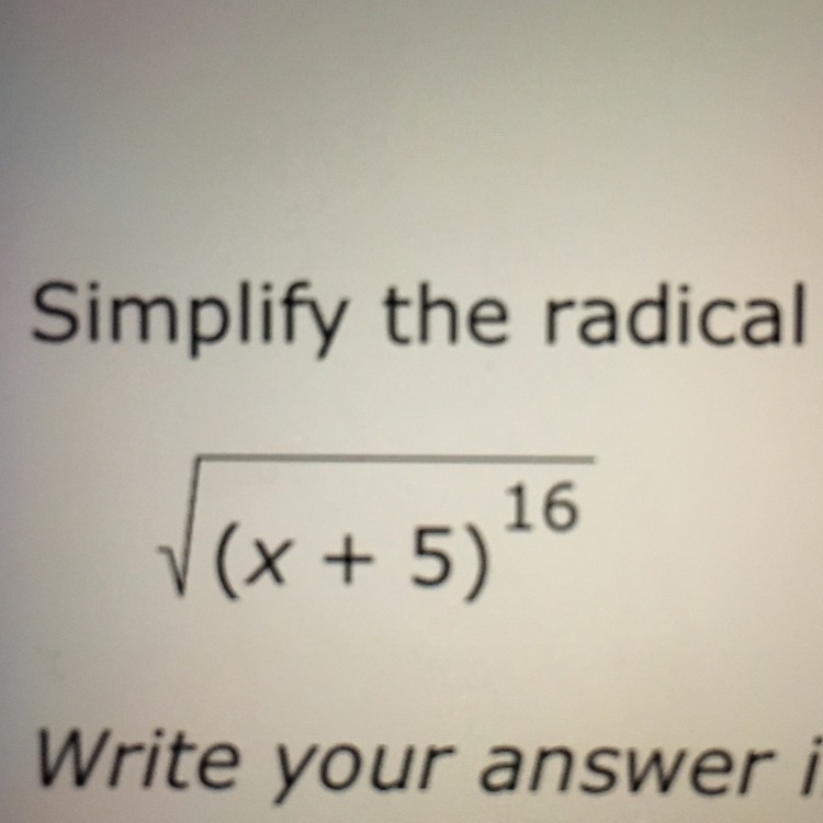 How would I simplify the square root of (x+5)^16?-example-1