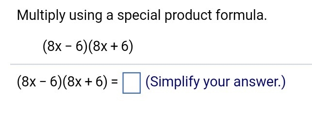 Multiply using a special product formula (8x-6)(8x+6)=□ (simplify your answer)-example-1