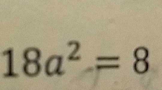 Solve the equation by factoring. 18a2=8-example-1