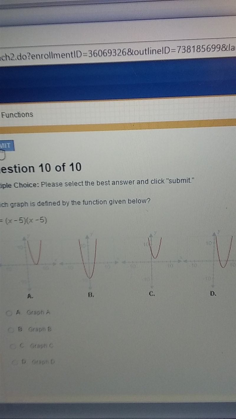 Please Help !! Which graph is defined by the function given below ??? y=(x-5)(x-5) A-example-1