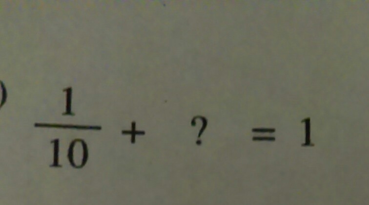 1/10 + ? = 1 I need help and I don't understand-example-1