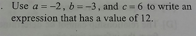 Use a = -2, b = - 3, and c = 6 to write an expression that has a value of 12.-example-1