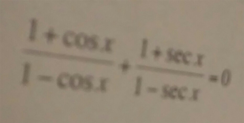 Verify the trigonometric identity: 1+cosx/1-cosx + 1+secx/1-secx = 0-example-1