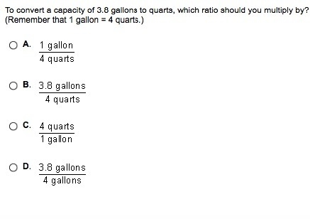 To convert a capacity of 3.8 gallons to quarts, which ratio should you multiply by-example-1