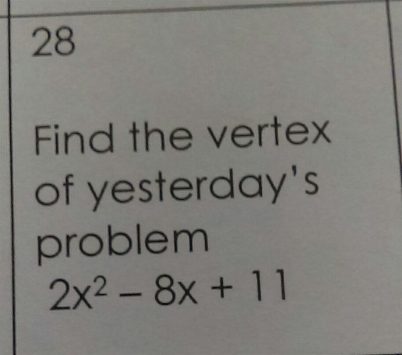 Find the vertex of yesterday problem 2x^2-8x+11-example-1