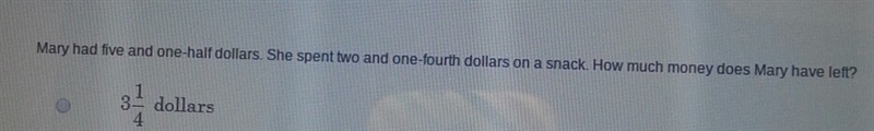 Mary had five and one-half dollars. She spent tw wo and one-fourth dollars on a snack-example-1