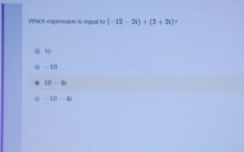 Which expression is equal to (-12-2i)+(2+2i) a) 10 b) -10 c) 10-4i d)-10-4i-example-1