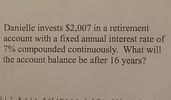 Danielle invests $2,007 in a retirement account with a fixed annu interest rate of-example-1