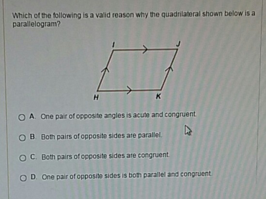 Which of the following is a valid reason why the quadrilateral shown below is a parallelogram-example-1