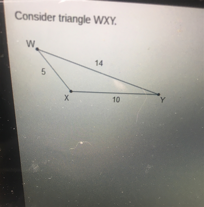 Consider triangle WXY... which statement about the angles is true? Angle W is greater-example-1