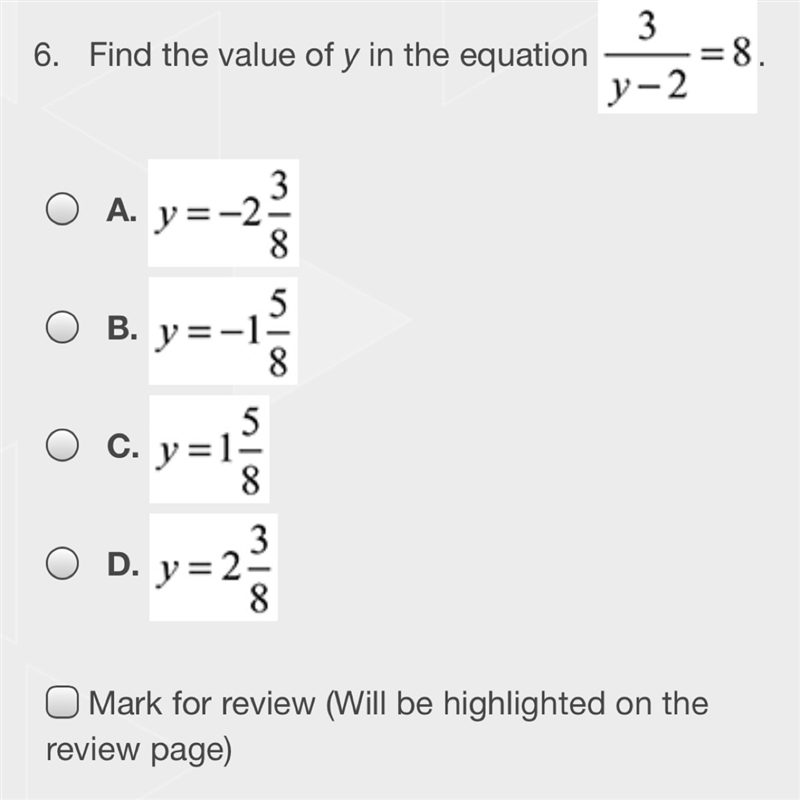 Find the value of 'y' in the equation 3/y-3 =8 A.) y= -2 3/8 B.) y= -1 5/8 C.) y= 1 5/8 D-example-1