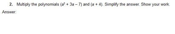 Multiply the polynomials (a^2+3a-7) and (a+4) simplify answer + show work-example-1