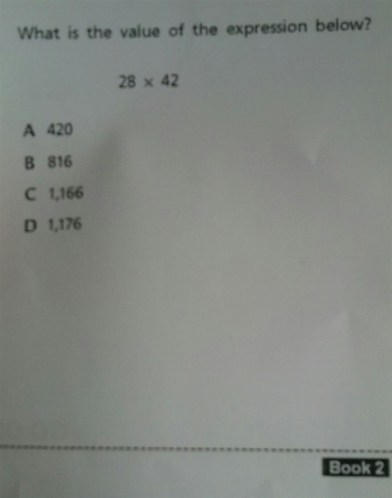 What is the value of the expression below? 28 x 42 A 420 B 816 C L16 D LI76 Book 2-example-1