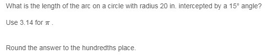 What is the length of the arc on a circle with radius 20 in. intercepted by a 15° angle-example-1