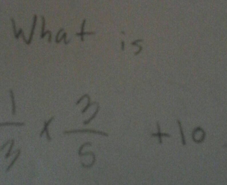 what is 1/3 ×3/5 +10 = if your answer vorrectly you will get a follow it is easy for-example-1