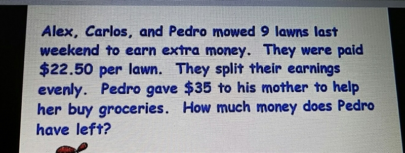 Alex, Carlos, and Pedro mowed 9 lawns last weekend to earn extra money. They were-example-1