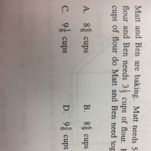 Matt and Ben are baking. Matt needs 5 5/6 cups of flour and Ben needs 3 1/3 cups of-example-1