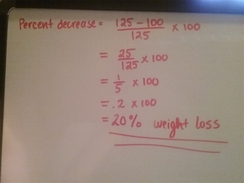 during a weight loss challenge your friend goes from 125 pounds to 100. What was the-example-1